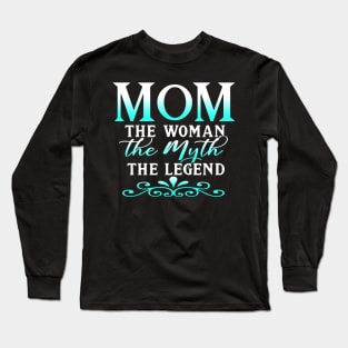 Mom The Woman The Myth The Legend Mothers Day Gift For Wife Long Sleeve T-Shirt